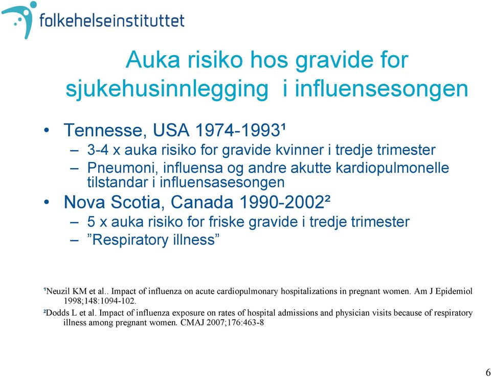 Respiratory illness ¹Neuzil KM et al.. Impact of influenza on acute cardiopulmonary hospitalizations in pregnant women. Am J Epidemiol 1998;148:1094-102.