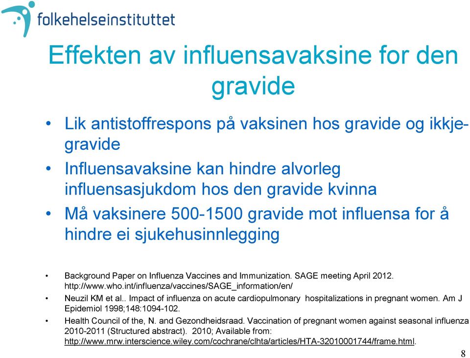 int/influenza/vaccines/sage_information/en/ Neuzil KM et al.. Impact of influenza on acute cardiopulmonary hospitalizations in pregnant women. Am J Epidemiol 1998;148:1094-102.