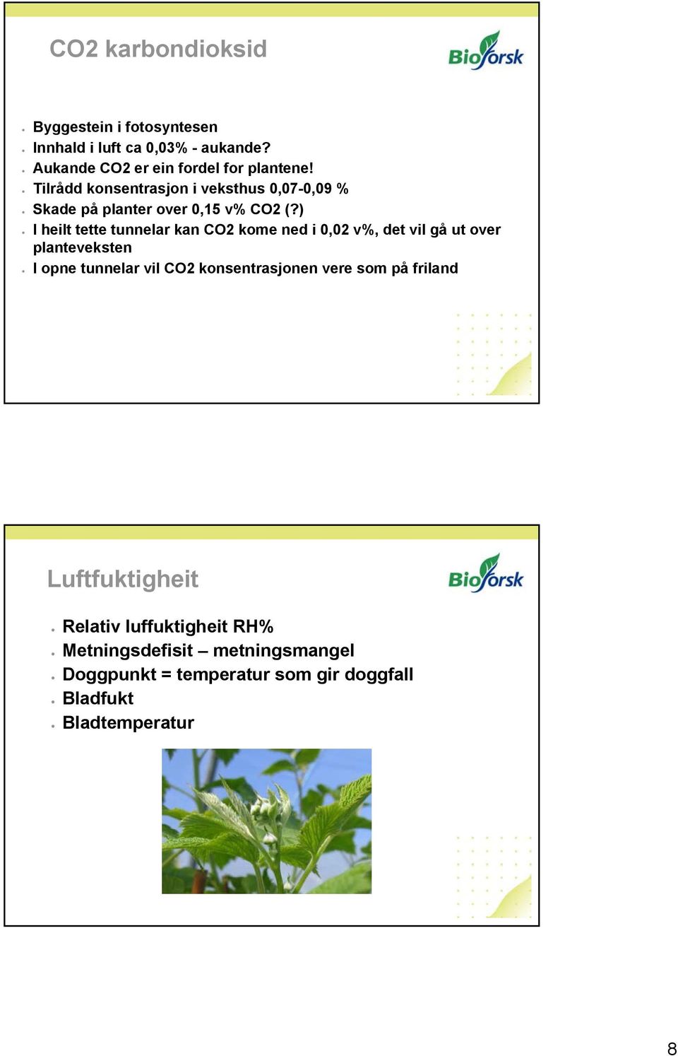 ) I heilt tette tunnelar kan CO2 kome ned i 0,02 v%, det vil gå ut over planteveksten I opne tunnelar vil CO2