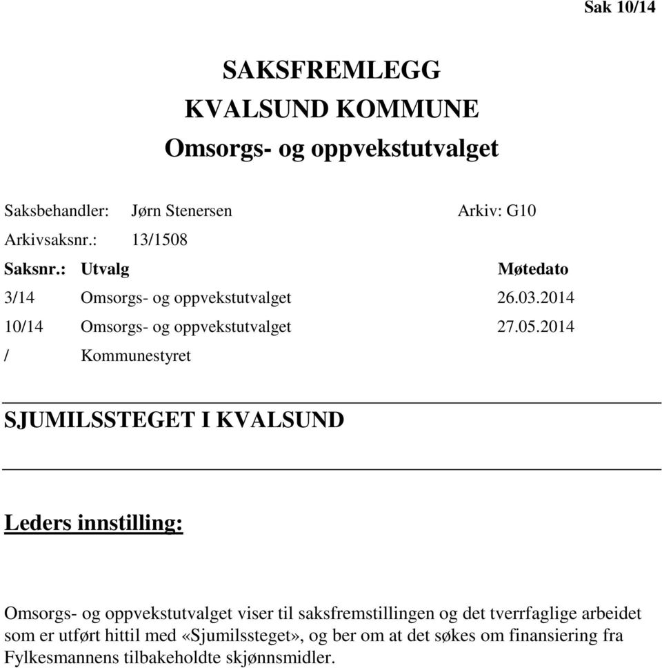 2014 / Kommunestyret SJUMILSSTEGET I KVALSUND Leders innstilling: Omsorgs- og oppvekstutvalget viser til saksfremstillingen og det