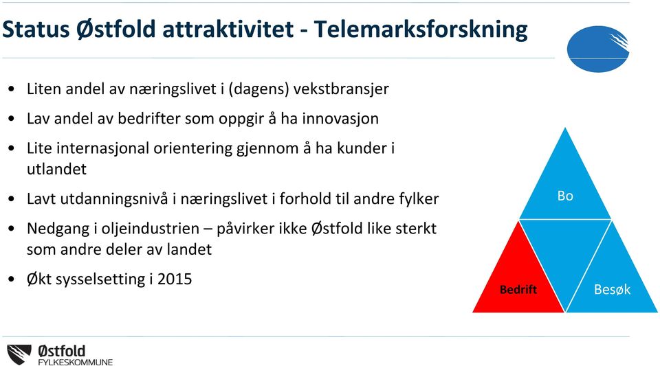 gjennom å ha kunder i utlandet Lavt utdanningsnivå i næringslivet i forhold til andre fylker Nedgang