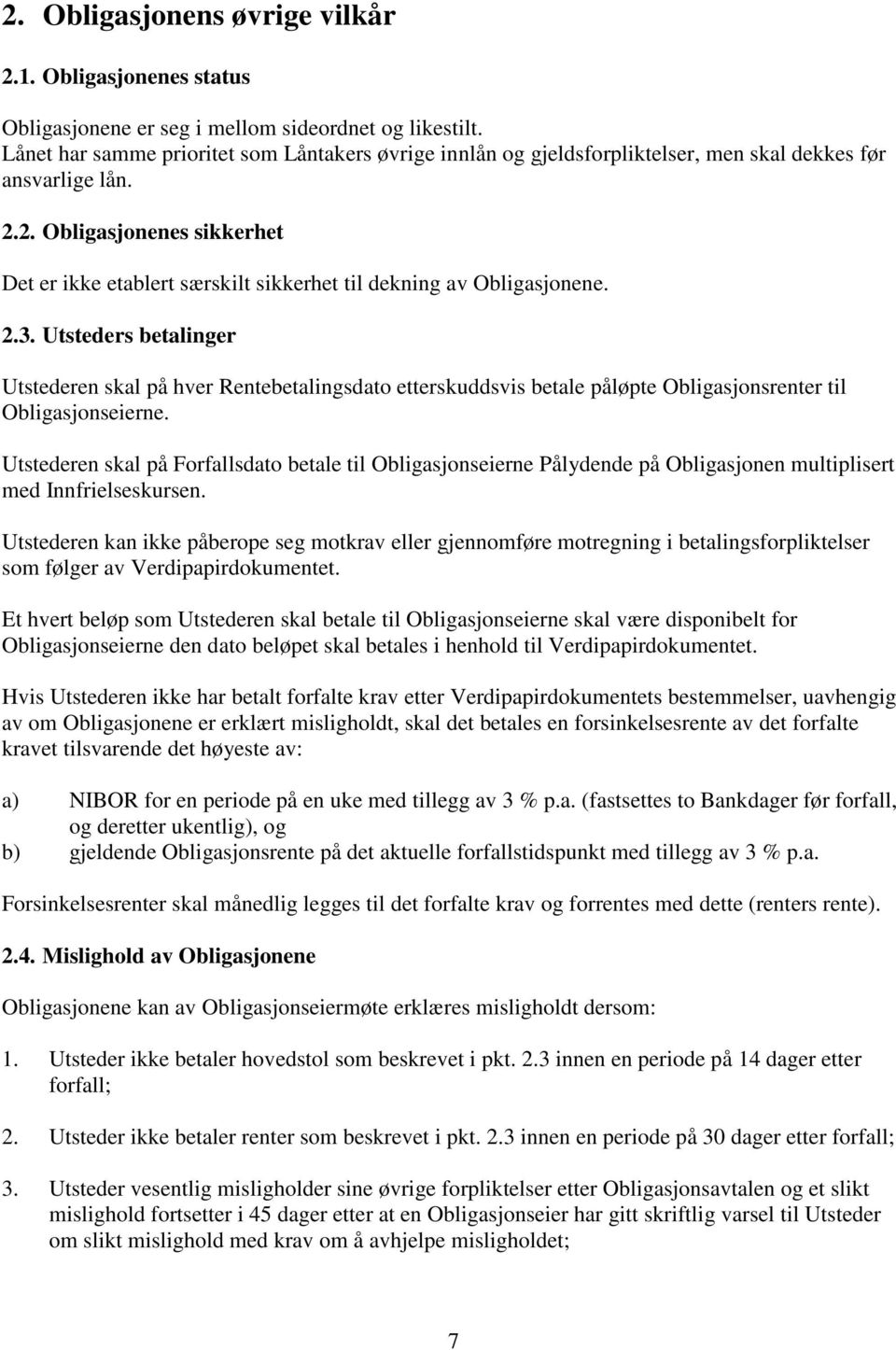 2. Obligasjonenes sikkerhet Det er ikke etablert særskilt sikkerhet til dekning av Obligasjonene. 2.3.