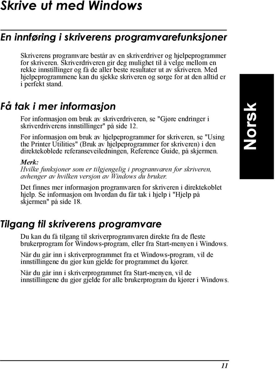 Med hjelpeprogrammene kan du sjekke skriveren og s rge for at den alltid er i perfekt stand.