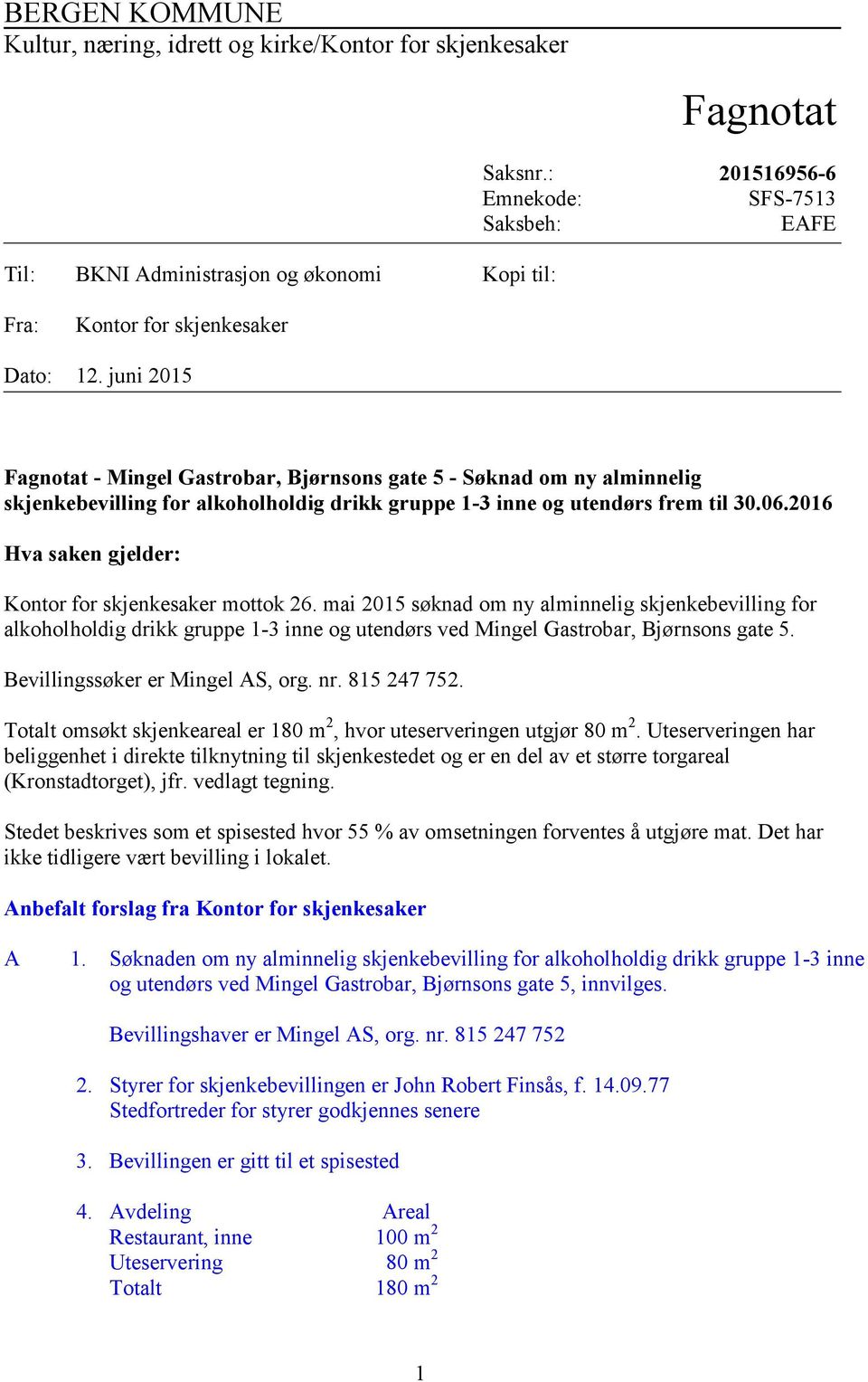 juni 2015 Fagnotat - Mingel Gastrobar, Bjørnsons gate 5 - Søknad om ny alminnelig skjenkebevilling for alkoholholdig drikk gruppe 1-3 inne og utendørs frem til 30.06.