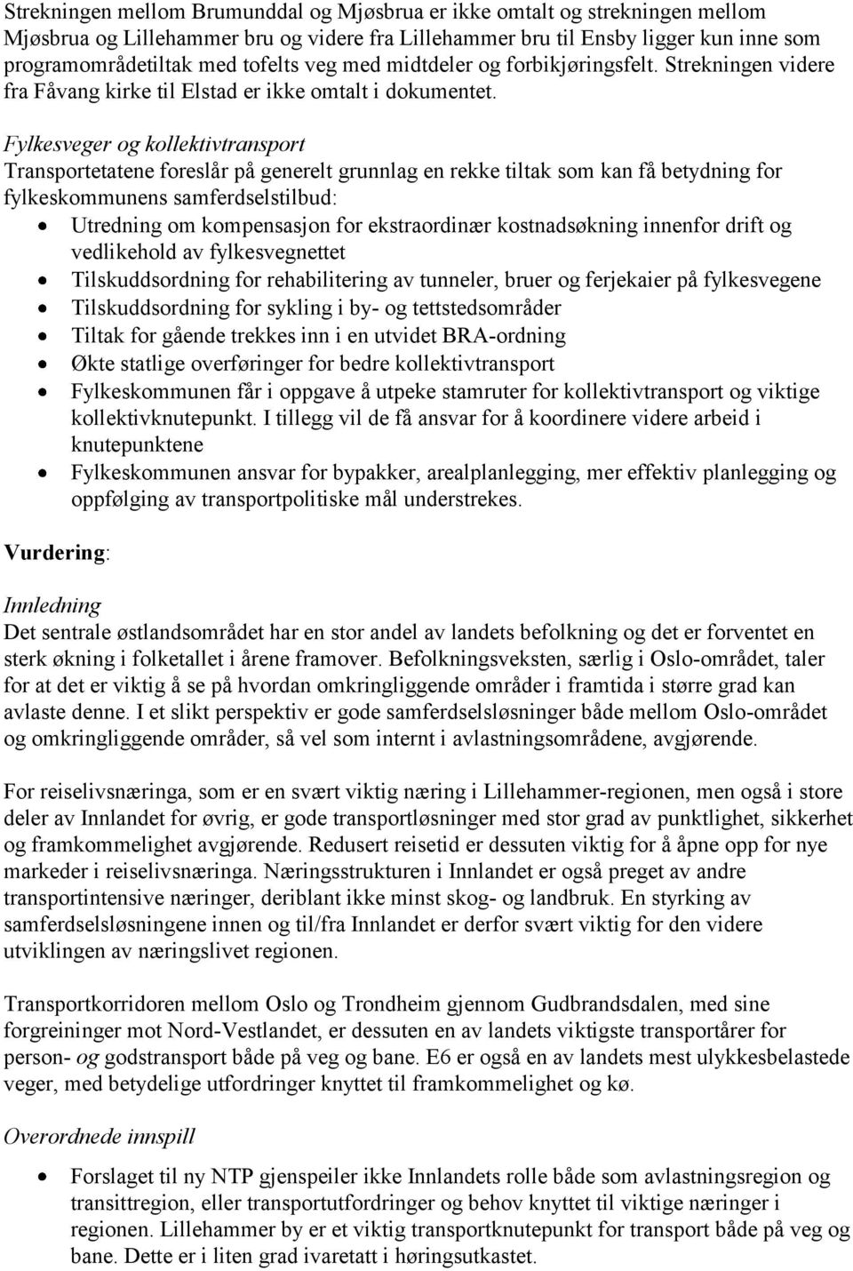 Fylkesveger og kollektivtransport Transportetatene foreslår på generelt grunnlag en rekke tiltak som kan få betydning for fylkeskommunens samferdselstilbud: Utredning om kompensasjon for