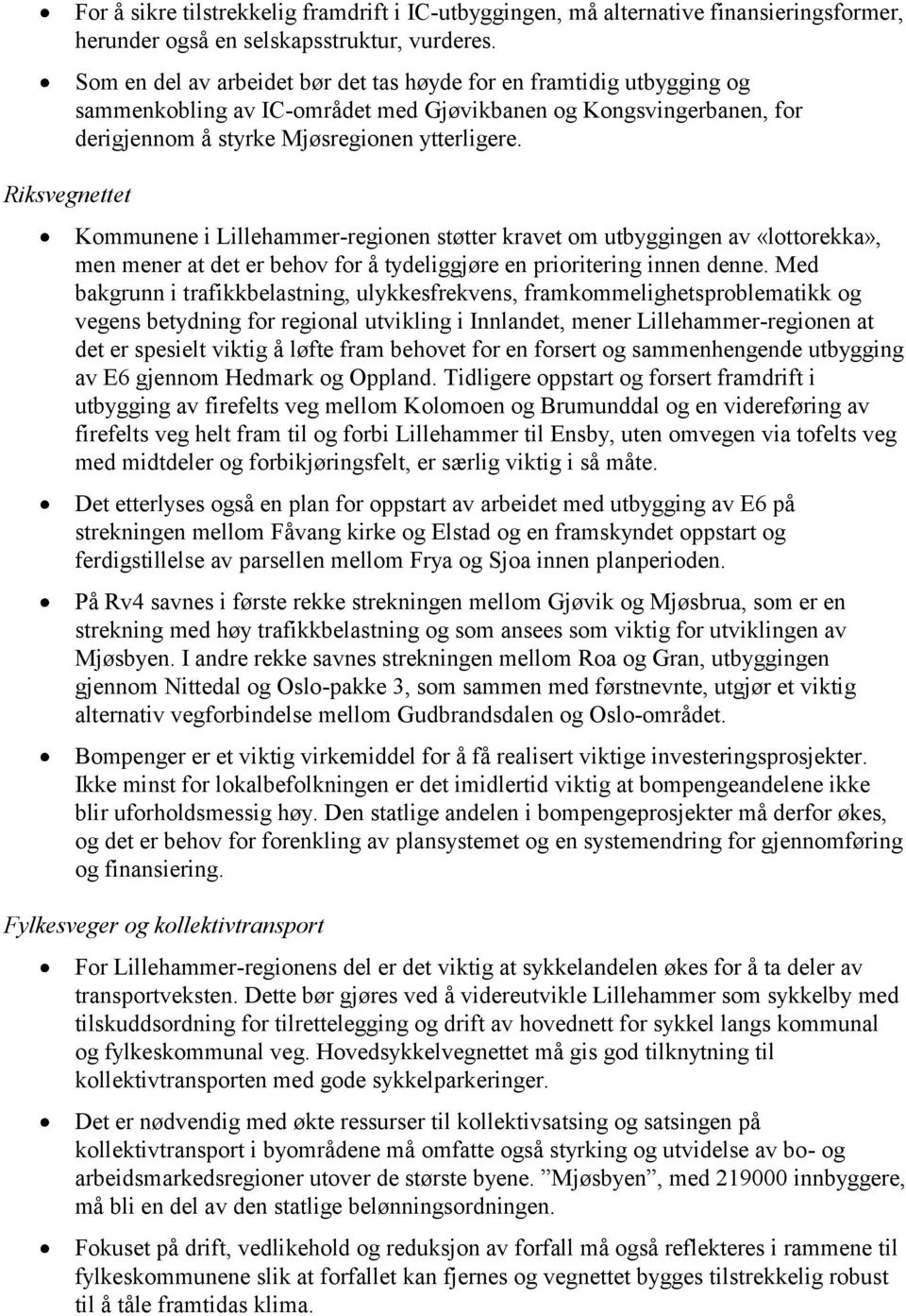 Kommunene i Lillehammer-regionen støtter kravet om utbyggingen av «lottorekka», men mener at det er behov for å tydeliggjøre en prioritering innen denne.