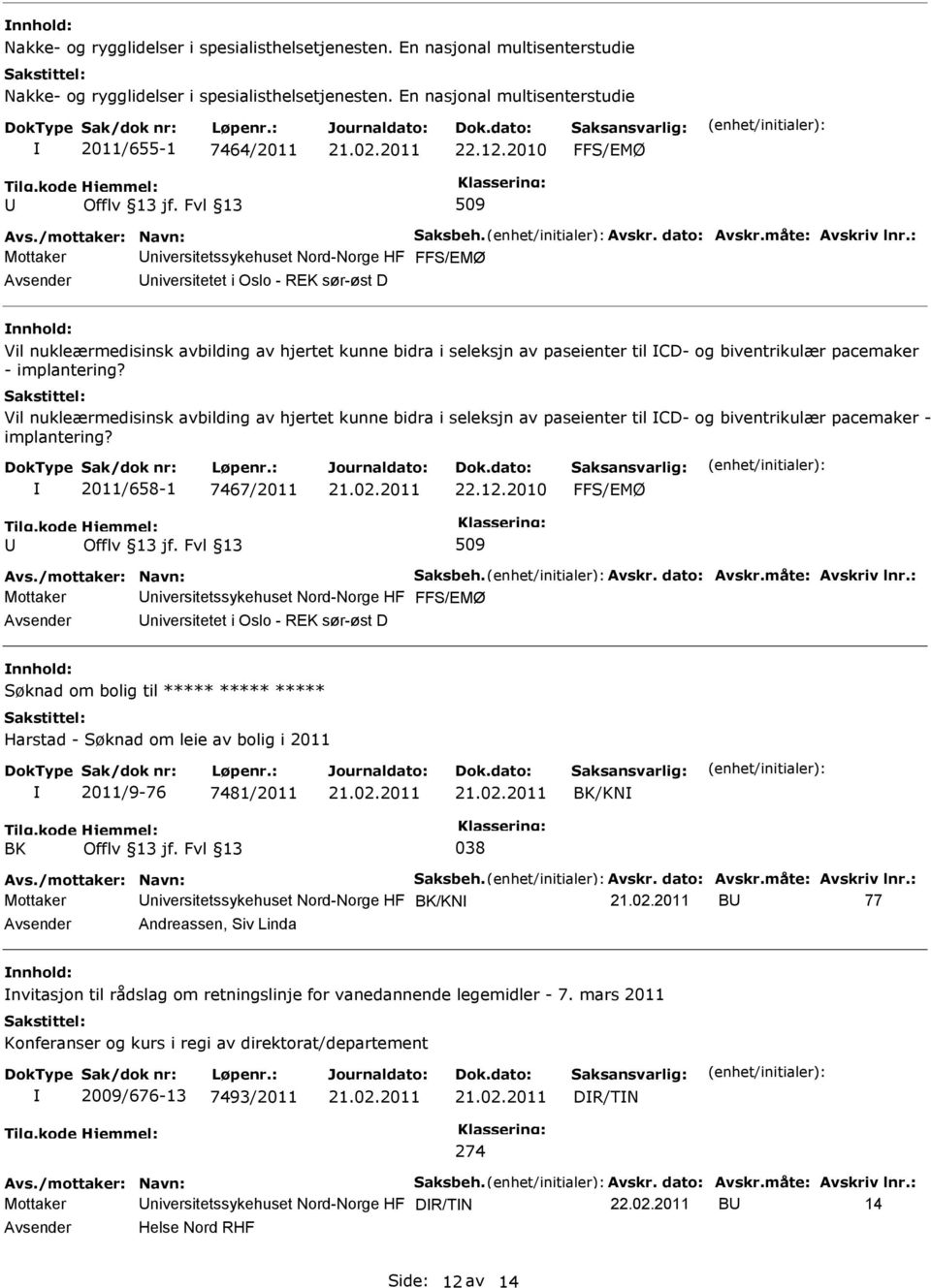 pacemaker - implantering? Vil nukleærmedisinsk avbilding av hjertet kunne bidra i seleksjn av paseienter til CD- og biventrikulær pacemaker - implantering? 2011/658-1 7467/2011 22.12.