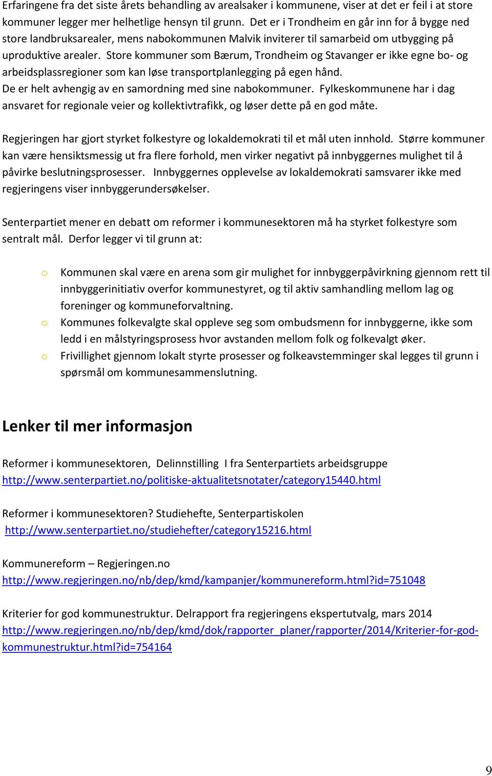 Store kommuner som Bærum, Trondheim og Stavanger er ikke egne bo- og arbeidsplassregioner som kan løse transportplanlegging på egen hånd. De er helt avhengig av en samordning med sine nabokommuner.