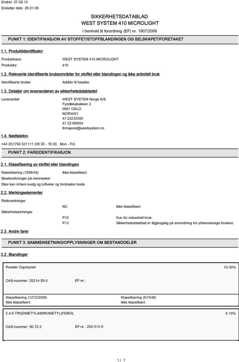 Detaljer om leverandøren av sikkerhetsdatabladet Leverandør WEST SYSTEM Norge A/S Fyrstikkabakken 2 0667 OSLO NORWAY 47