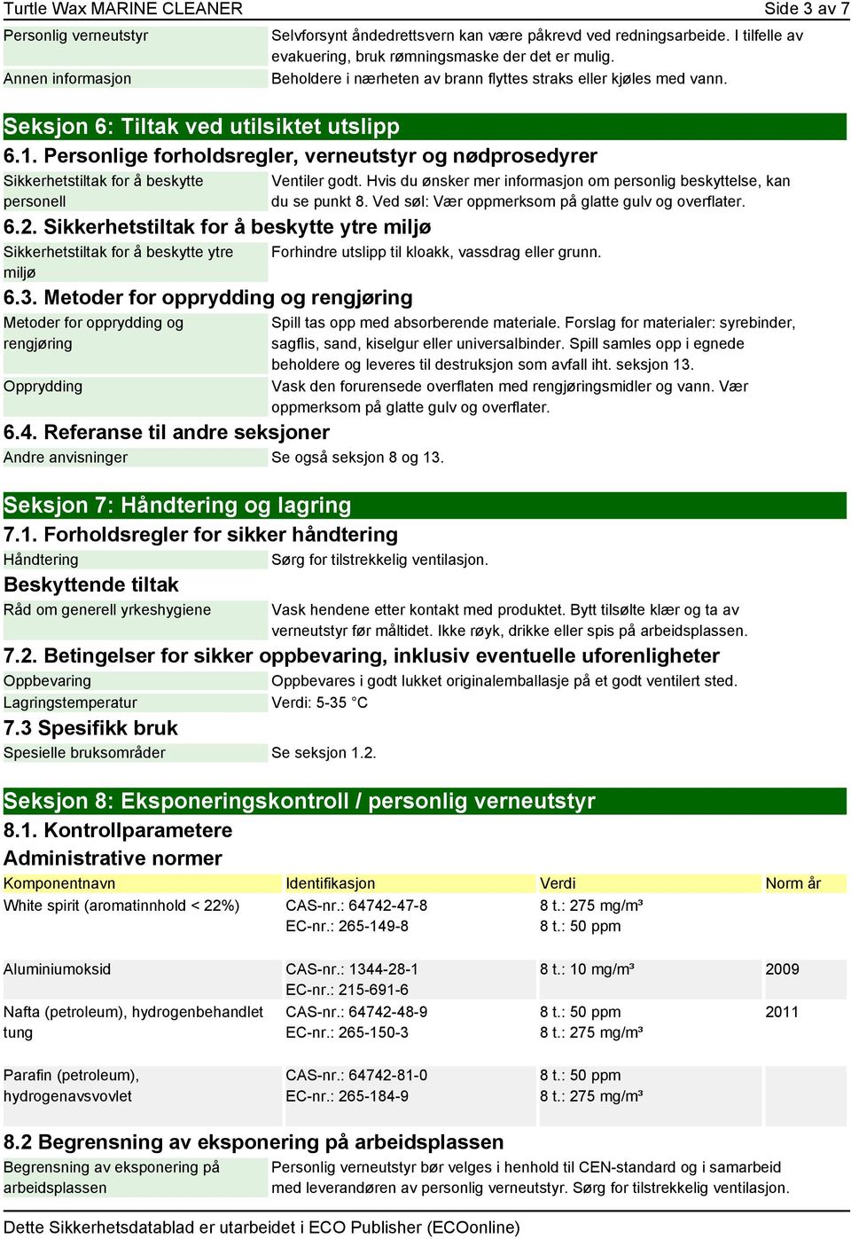 Personlige forholdsregler, verneutstyr og nødprosedyrer Sikkerhetstiltak for å beskytte personell 6.2. Sikkerhetstiltak for å beskytte ytre miljø Sikkerhetstiltak for å beskytte ytre miljø 6.3.