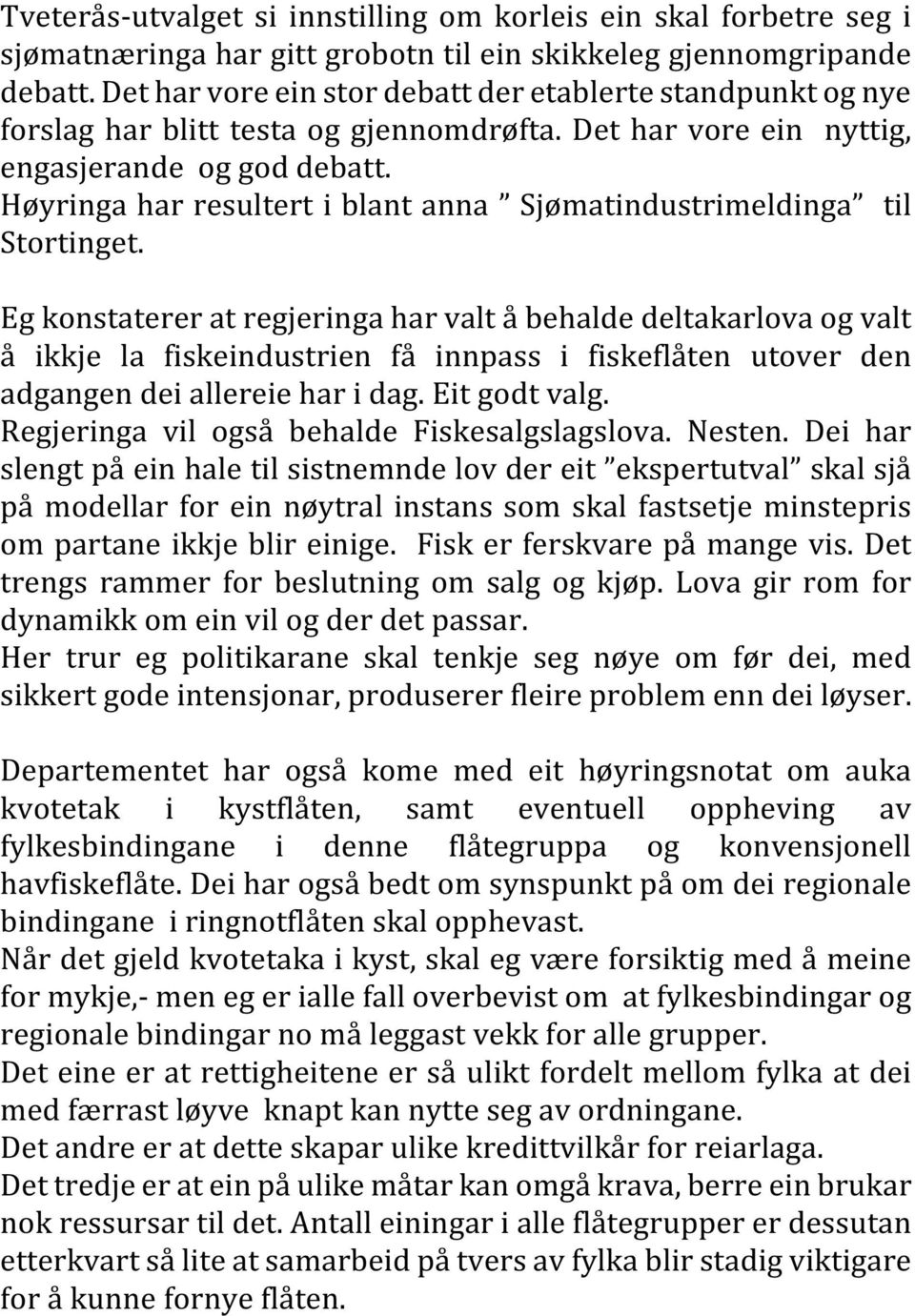 Høyringa har resultert i blant anna Sjømatindustrimeldinga til Stortinget.