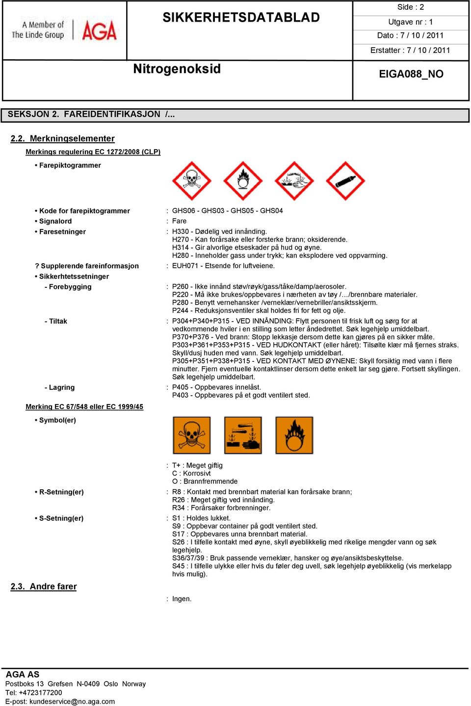 H314 - Gir alvorlige etseskader på hud og øyne. H280 - Inneholder gass under trykk; kan eksplodere ved oppvarming. - Forebygging : P260 - Ikke innånd støv/røyk/gass/tåke/damp/aerosoler.