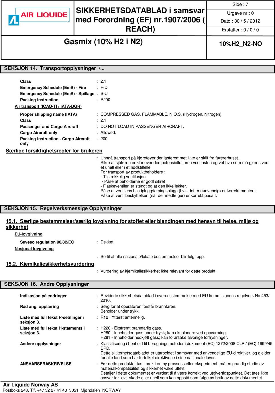 FLAMMABLE, N.O.S. (Hydrogen, Nitrogen) Class : 2.1 Passenger and Cargo Aircraft : DO NOT LOAD IN PASSENGER AIRCRAFT. Cargo Aircraft only : Allowed.