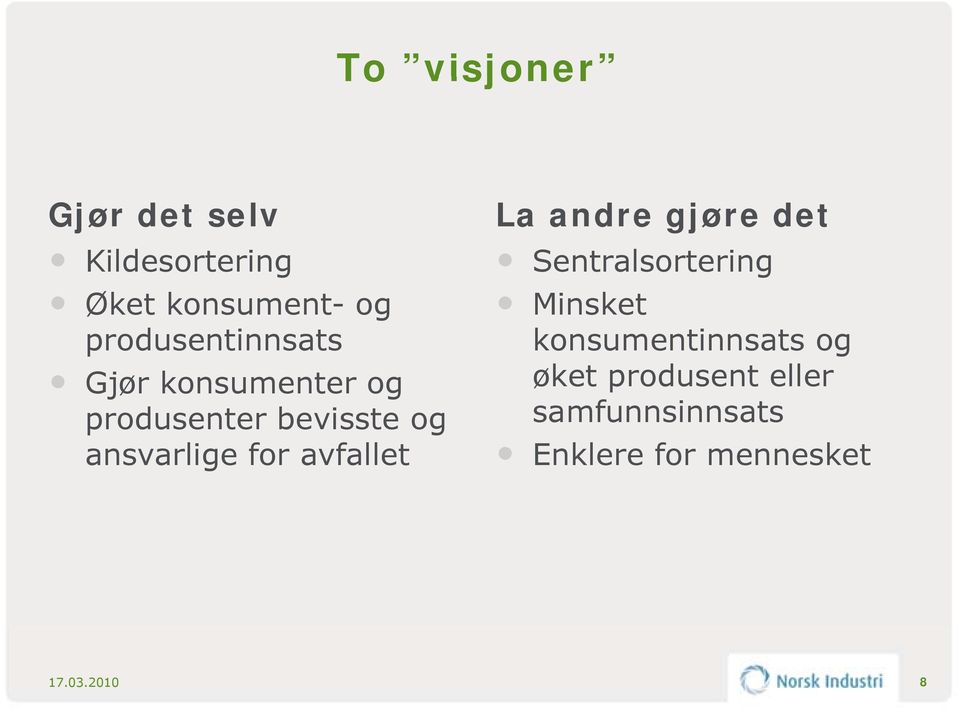 ansvarlige for avfallet La andre gjøre det Sentralsortering Minsket