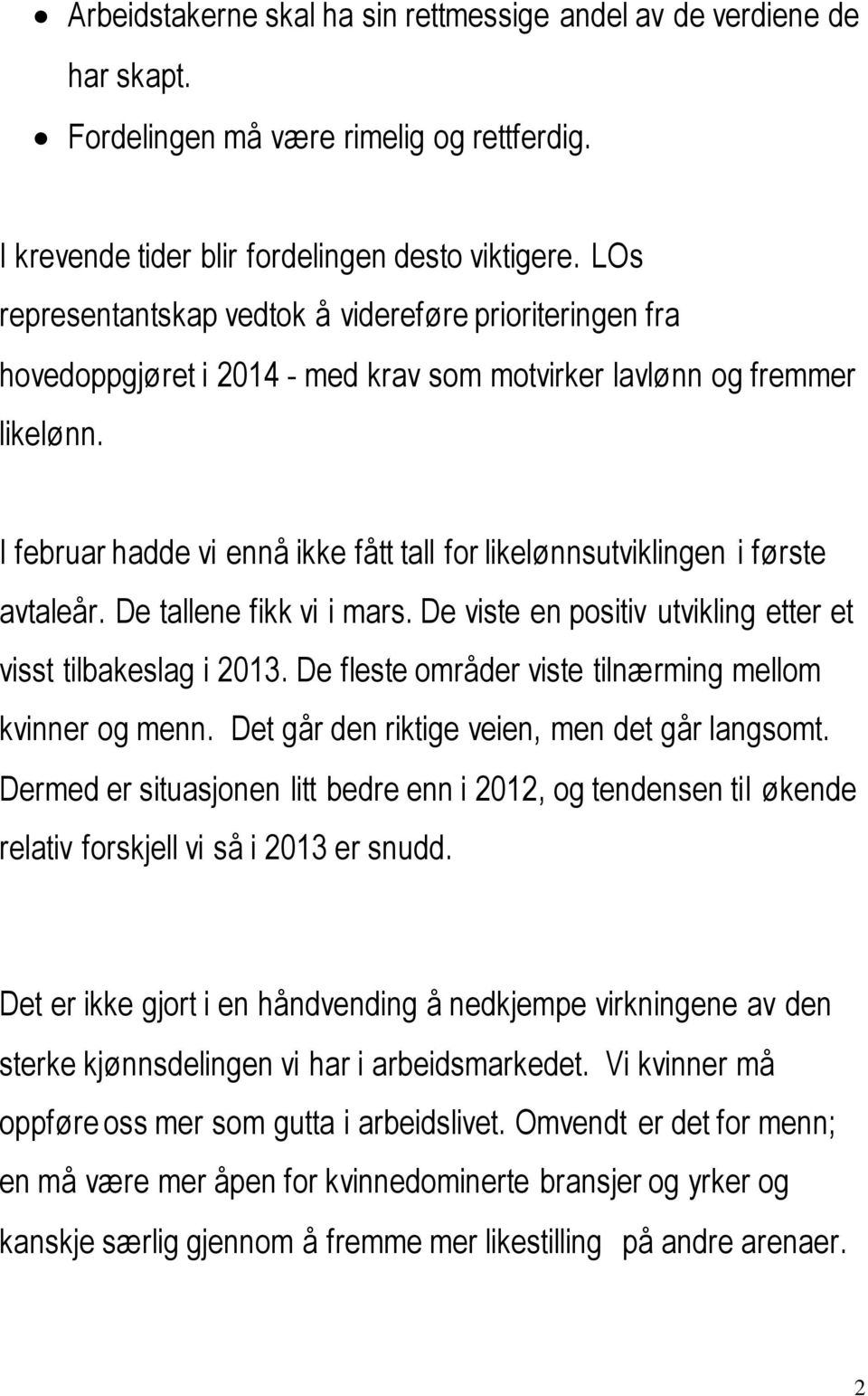 I februar hadde vi ennå ikke fått tall for likelønnsutviklingen i første avtaleår. De tallene fikk vi i mars. De viste en positiv utvikling etter et visst tilbakeslag i 2013.