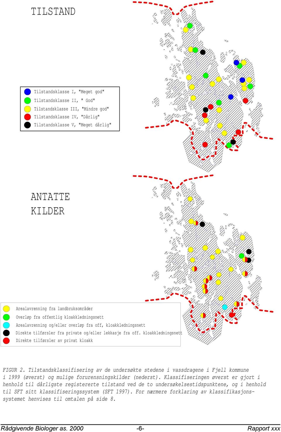 kloakkledningsnett Direkte tilførsler av privat kloakk FIGUR 2. Tilstandsklassifisering av de undersøkte stedene i vassdragene i Fjell kommune i 1999 (øverst) og mulige forurensningskilder (nederst).