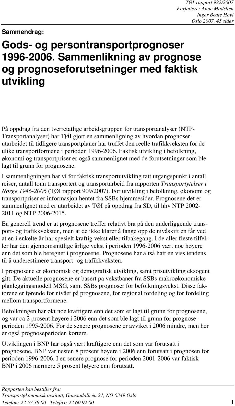 transportanalyser (NTP- Transportanalyser) har TØI gjort en sammenligning av hvordan prognoser utarbeidet til tidligere transportplaner har truffet den reelle trafikken for de ulike transportformene