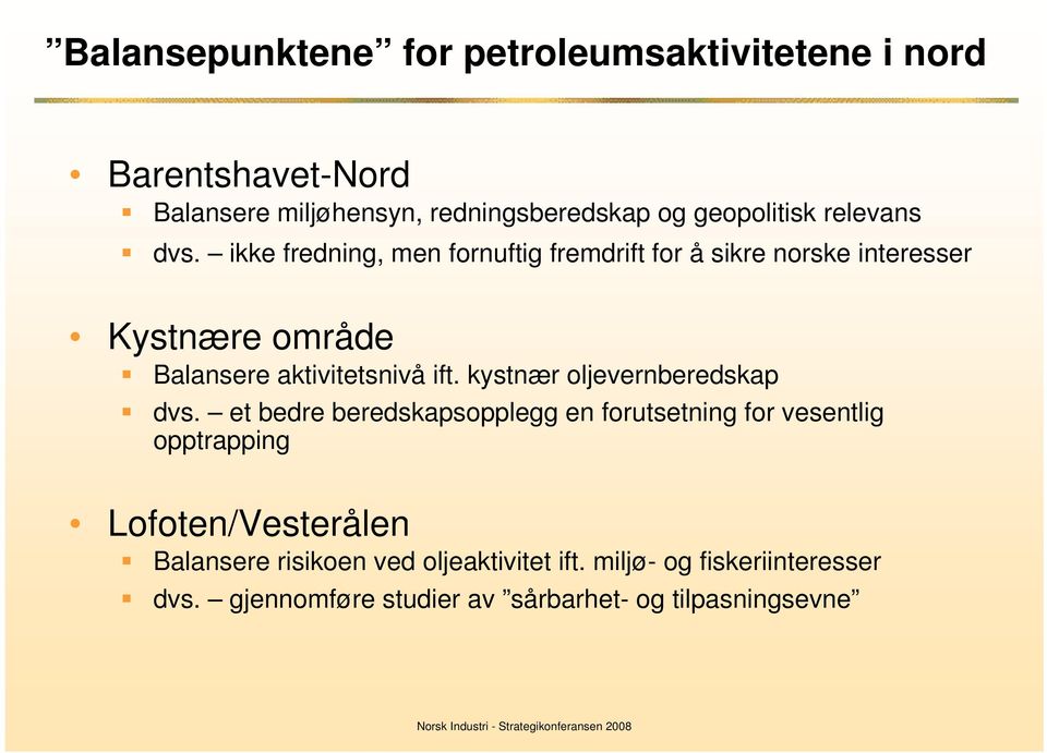 ikke fredning, men fornuftig fremdrift for å sikre norske interesser Kystnære område Balansere aktivitetsnivå ift.