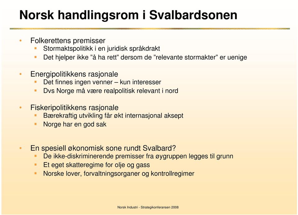 Fiskeripolitikkens rasjonale Bærekraftig utvikling får økt internasjonal aksept Norge har en god sak En spesiell økonomisk sone rundt Svalbard?