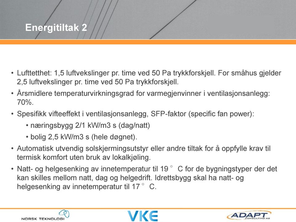 Automatisk utvendig solskjermingsutstyr eller andre tiltak for å oppfylle krav til termisk komfort uten bruk av lokalkjøling.