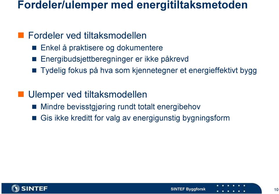 hva som kjennetegner et energieffektivt bygg Ulemper ved tiltaksmodellen Mindre