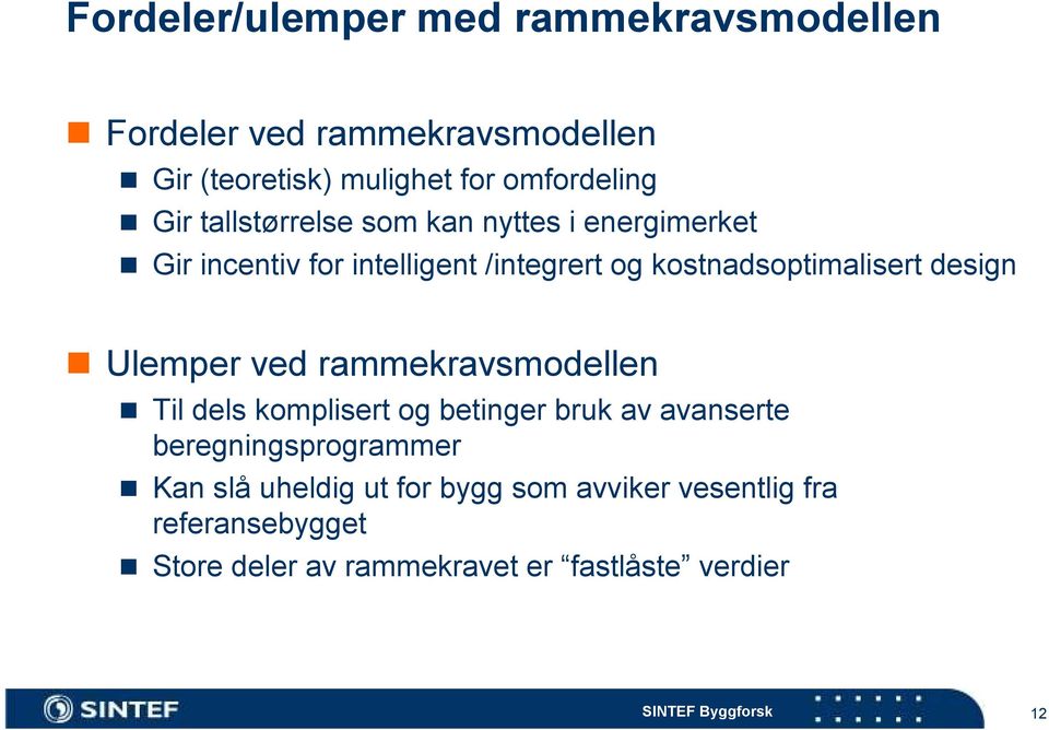 design Ulemper ved rammekravsmodellen Til dels komplisert og betinger bruk av avanserte beregningsprogrammer Kan