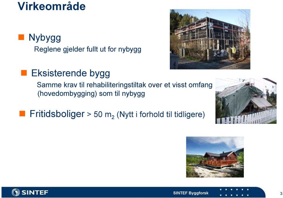 over et visst omfang (hovedombygging) som til nybygg