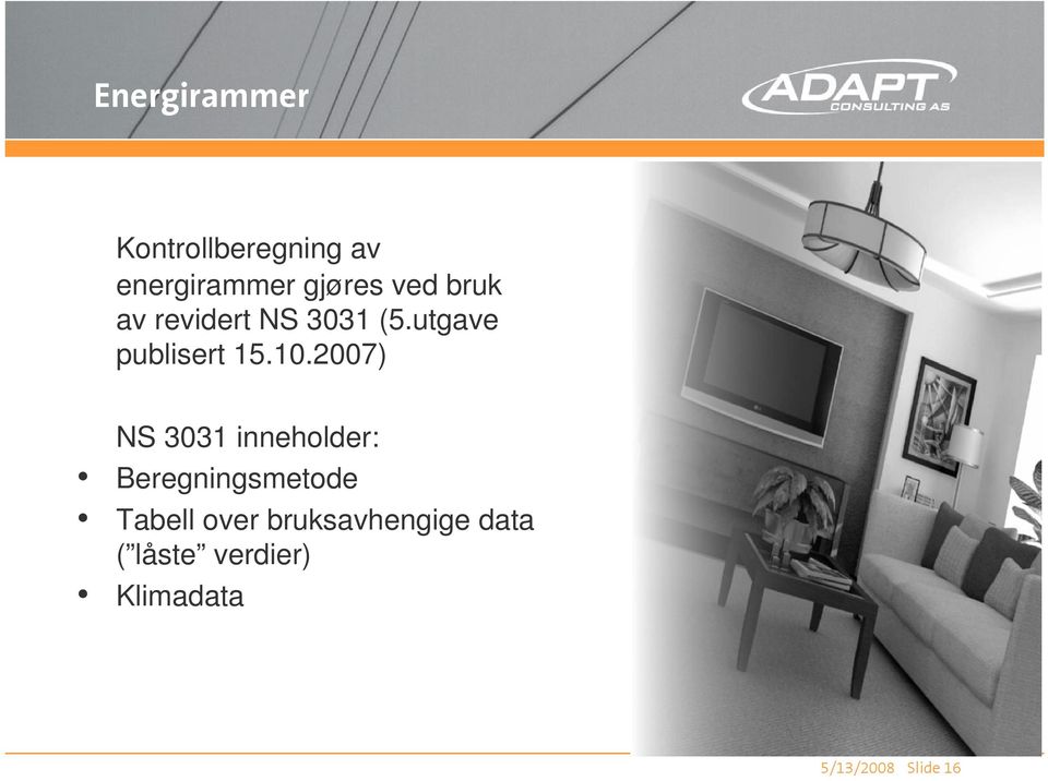 2007) NS 3031 inneholder: Beregningsmetode Tabell over