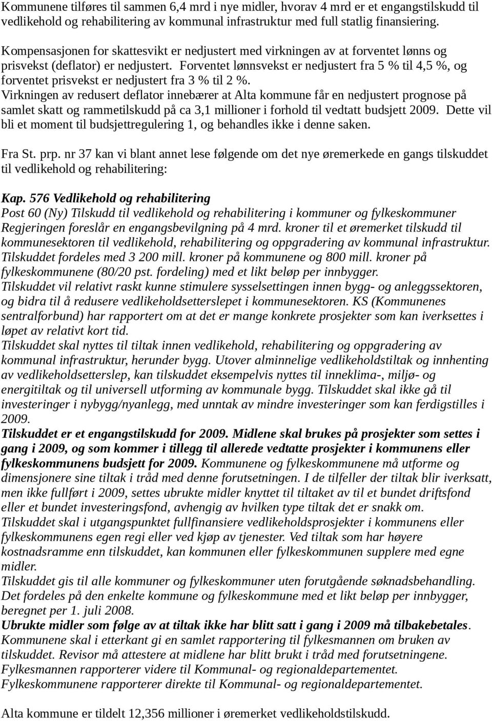 Forventet lønnsvekst er nedjustert fra 5 % til 4,5 %, og forventet prisvekst er nedjustert fra 3 % til 2 %.