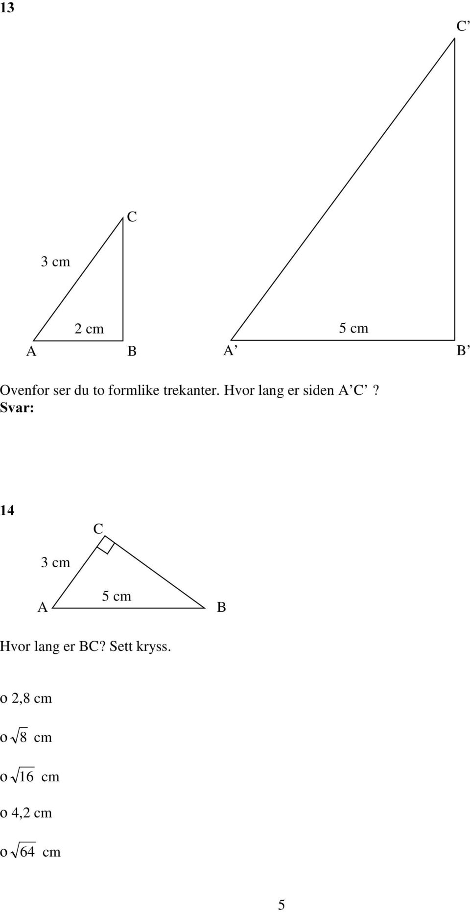 3VAR C 3 cm A 5 cm B Hvor lang er BC?