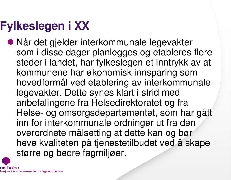 Dette synes klart i strid med anbefalingene fra Helsedirektoratet og fra Helse- og omsorgsdepartementet, som har gått inn for