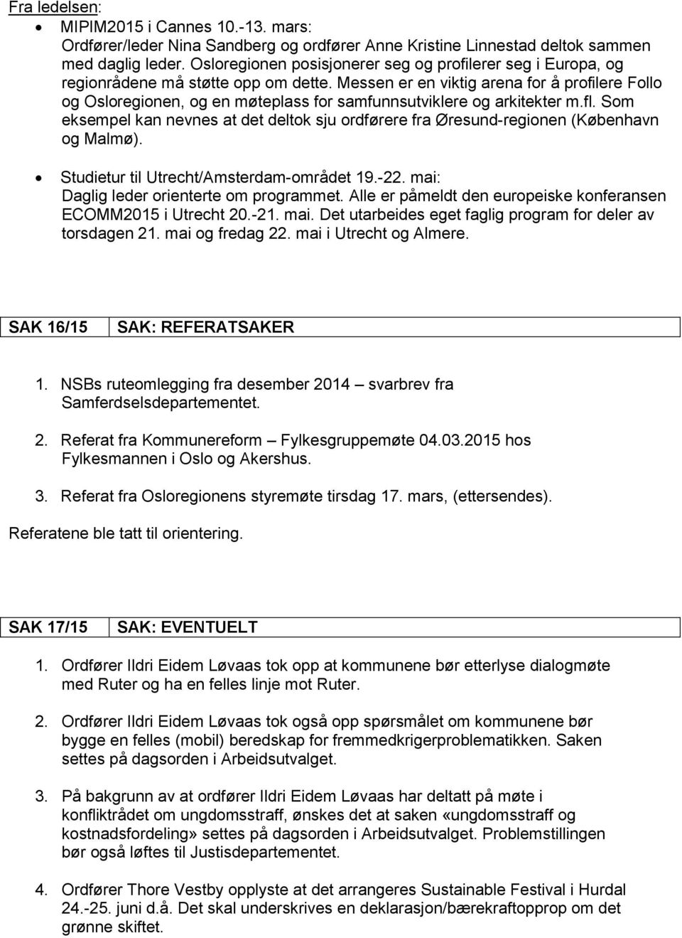 Messen er en viktig arena for å profilere Follo og Osloregionen, og en møteplass for samfunnsutviklere og arkitekter m.fl.