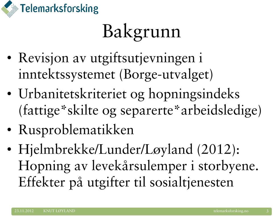Rusproblematikken Hjelmbrekke/Lunder/Løyland (2012): Hopning av levekårsulemper i