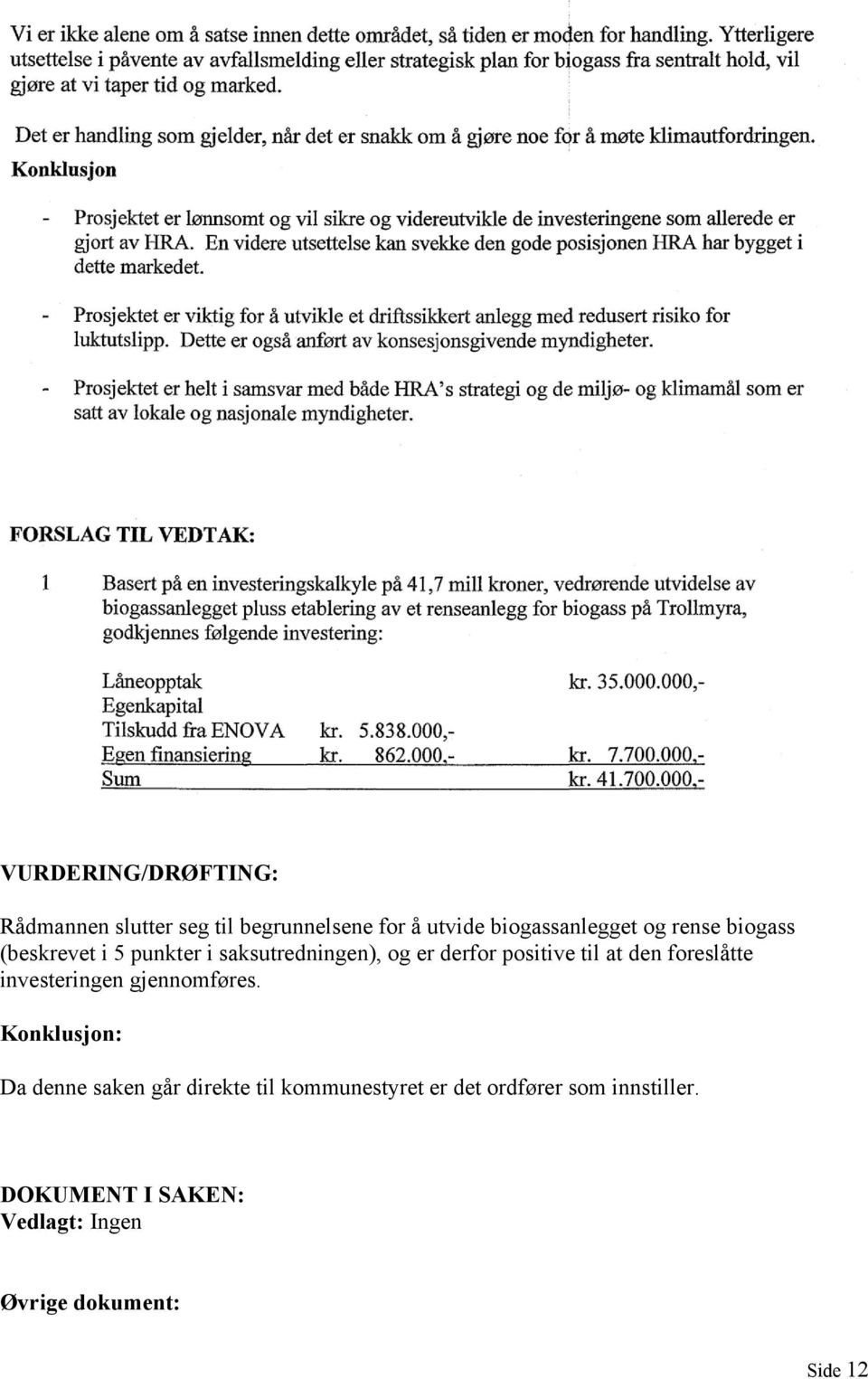 foreslåtte investeringen gjennomføres.