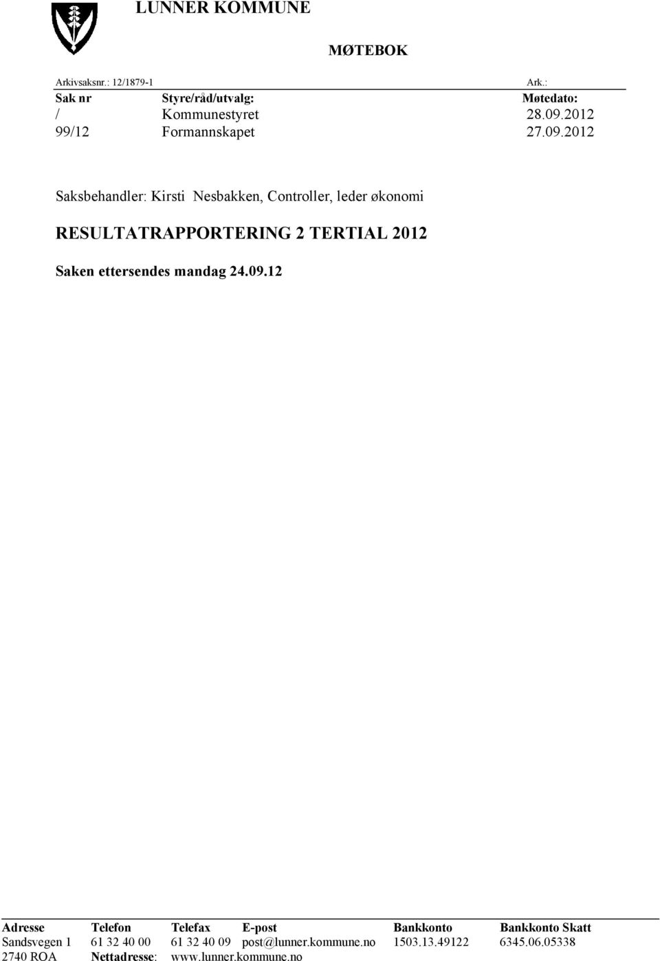 : Saksbehandler: Kirsti Nesbakken, Controller, leder økonomi RESULTATRAPPORTERING 2 TERTIAL 2012 Saken ettersendes