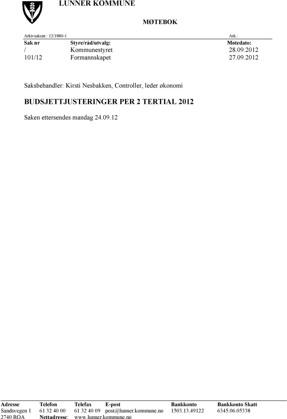 : Saksbehandler: Kirsti Nesbakken, Controller, leder økonomi BUDSJETTJUSTERINGER PER 2 TERTIAL 2012 Saken