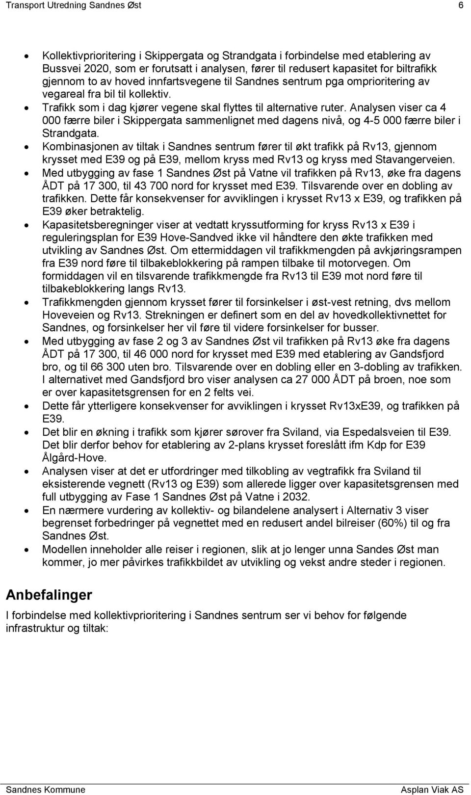 Analysen viser ca 4 000 færre biler i Skippergata sammenlignet med dagens nivå, og 4-5 000 færre biler i Strandgata.