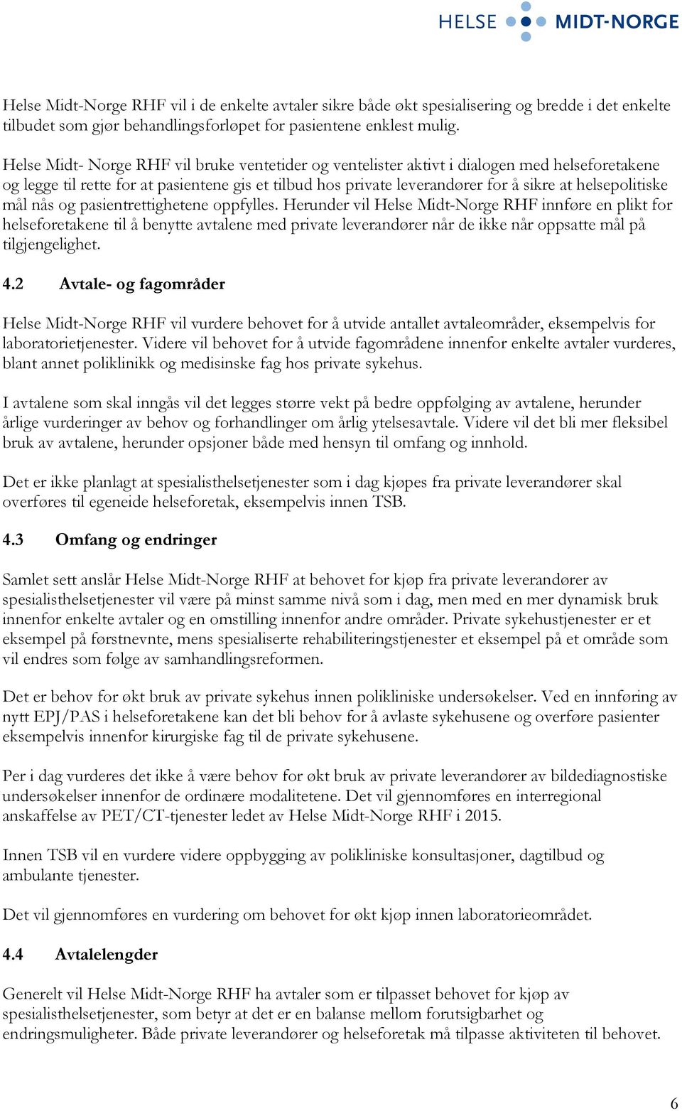 helsepolitiske mål nås og pasientrettighetene oppfylles.