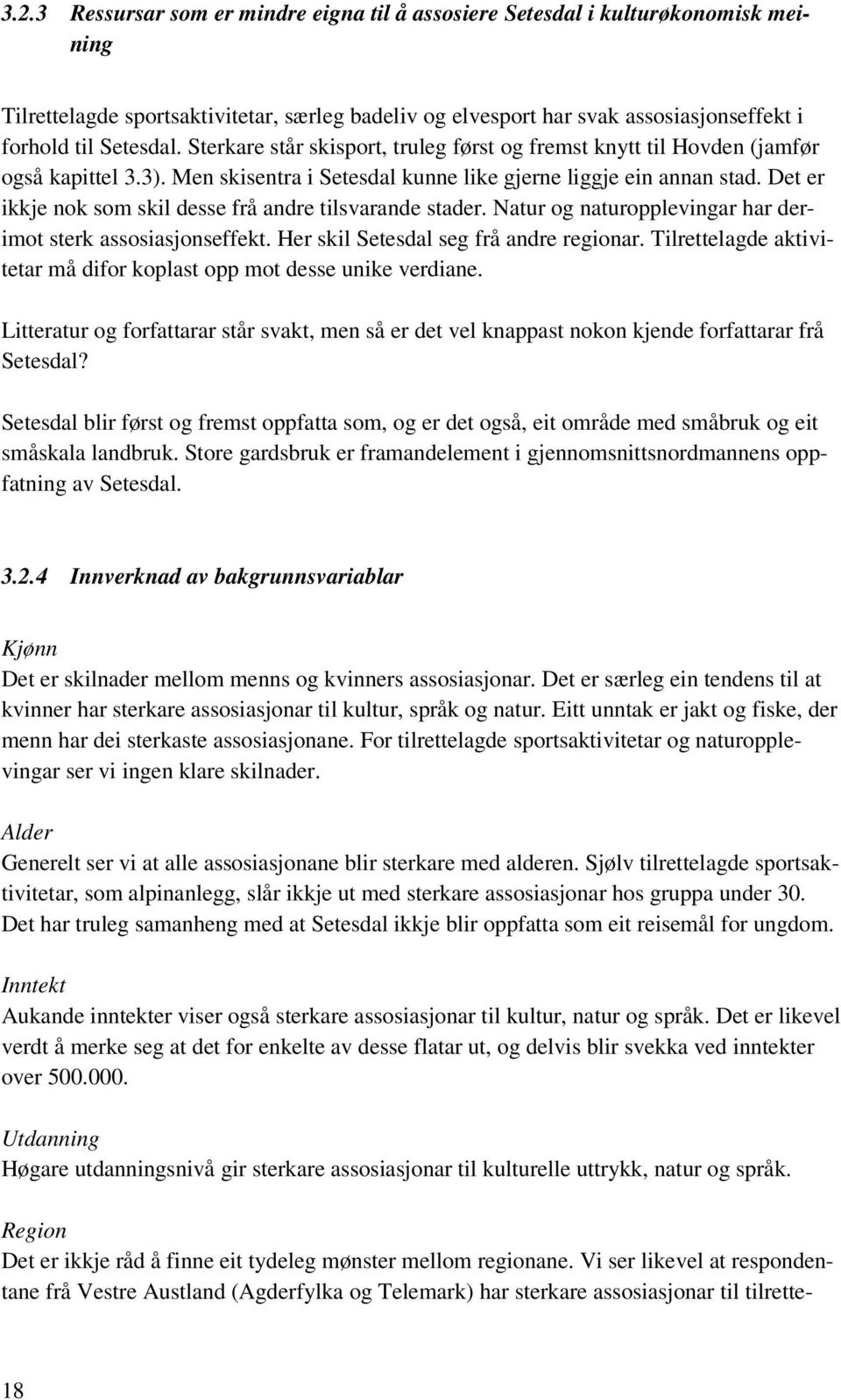 Det er ikkje nok som skil desse frå andre tilsvarande stader. Natur og naturopplevingar har derimot sterk assosiasjonseffekt. Her skil Setesdal seg frå andre regionar.