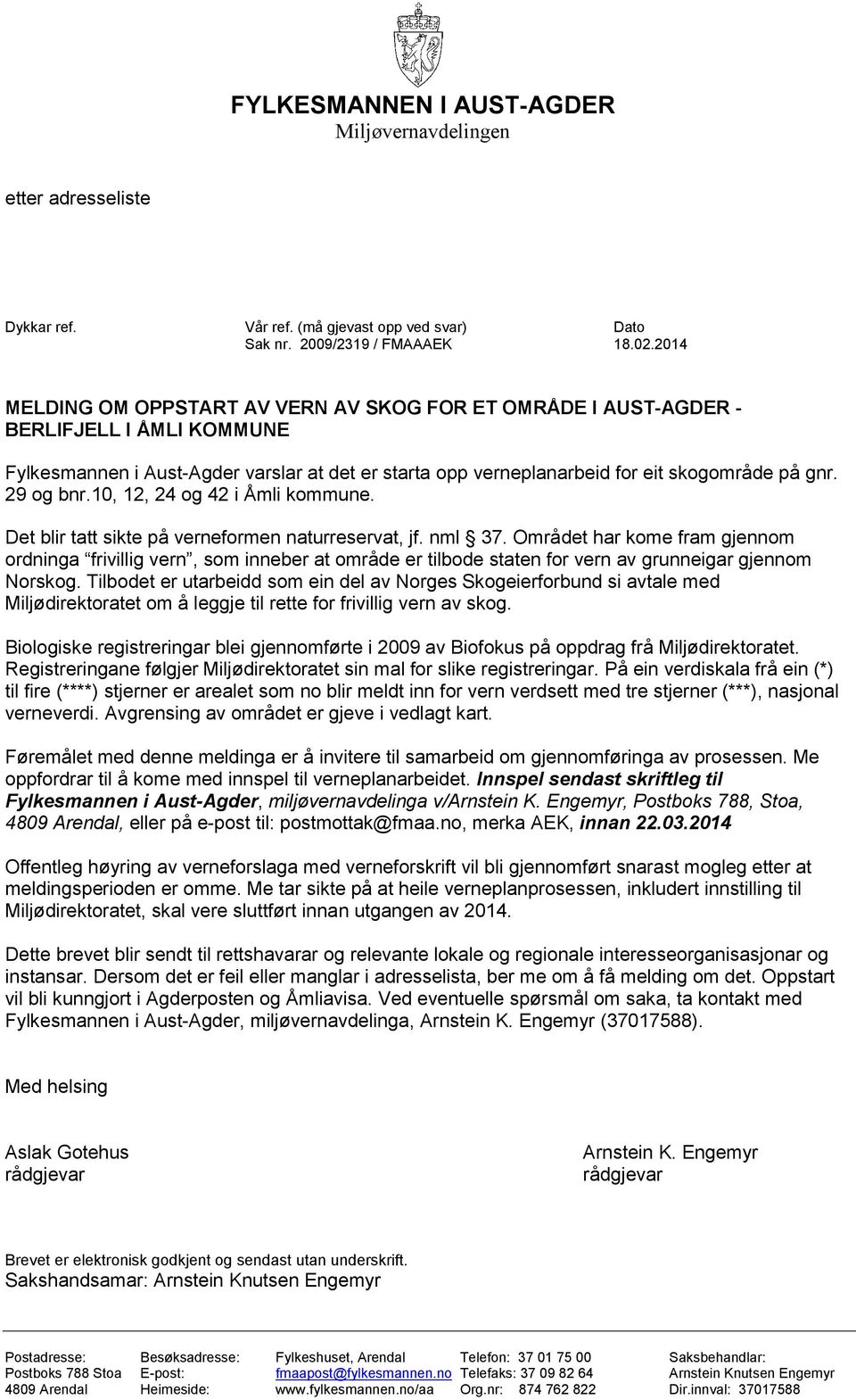 29 og bnr.10, 12, 24 og 42 i Åmli kommune. Det blir tatt sikte på verneformen naturreservat, jf. nml 37.