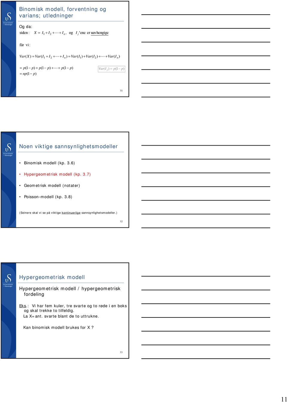 3.8) (Seiere skal vi se å viktige kotiuerlige saslighetsmodeller.) 3 Hergeometrisk modell Hergeometrisk modell / hergeometrisk fordelig Eks.