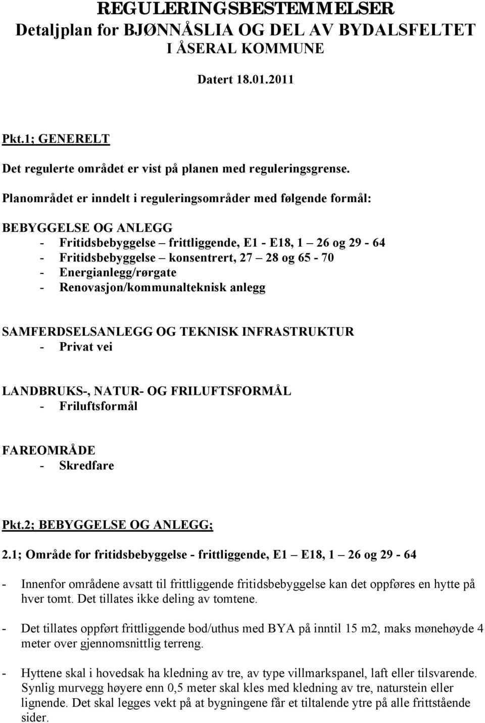 Energianlegg/rørgate - Renovasjon/kommunalteknisk anlegg SAMFERDSELSANLEGG OG TEKNISK INFRASTRUKTUR - Privat vei LANDBRUKS-, NATUR- OG FRILUFTSFORMÅL - Friluftsformål FAREOMRÅDE - Skredfare Pkt.