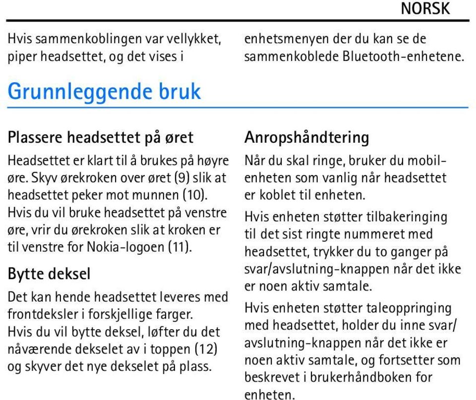 Hvis du vil bruke headsettet på venstre øre, vrir du ørekroken slik at kroken er til venstre for Nokia-logoen (11).