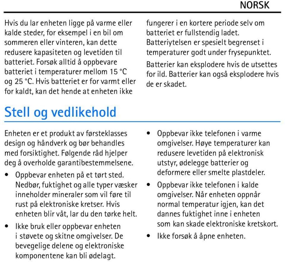 Hvis batteriet er for varmt eller for kaldt, kan det hende at enheten ikke Stell og vedlikehold Enheten er et produkt av førsteklasses design og håndverk og bør behandles med forsiktighet.