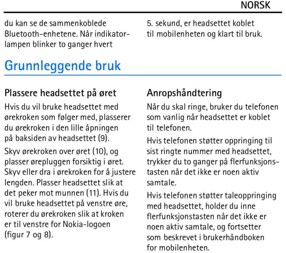 baksiden av headsettet (9). Skyv ørekroken over øret (10), og plasser ørepluggen forsiktig i øret. Skyv eller dra i ørekroken for å justere lengden.