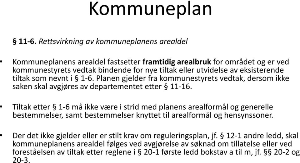 eksisterende tiltak som nevnt i 1-6. Planen gjelder fra kommunestyrets vedtak, dersom ikke saken skal avgjøres av departementet etter 11-16.