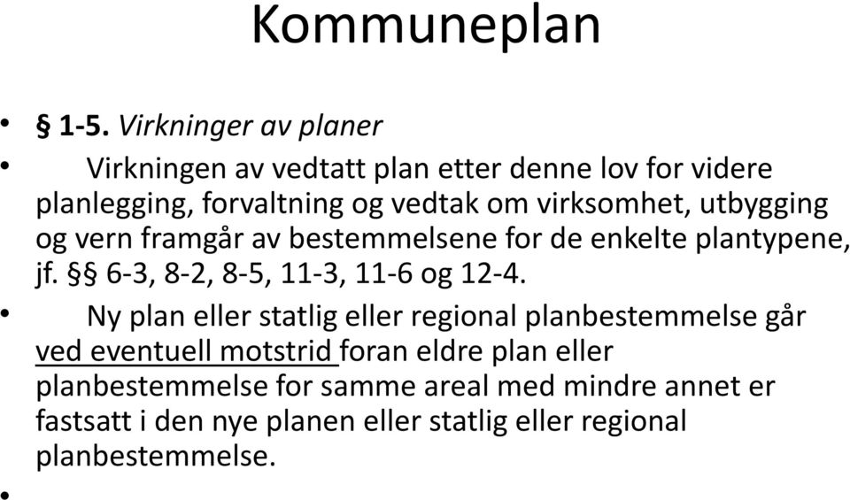 virksomhet, utbygging og vern framgår av bestemmelsene for de enkelte plantypene, jf. 6-3, 8-2, 8-5, 11-3, 11-6 og 12-4.