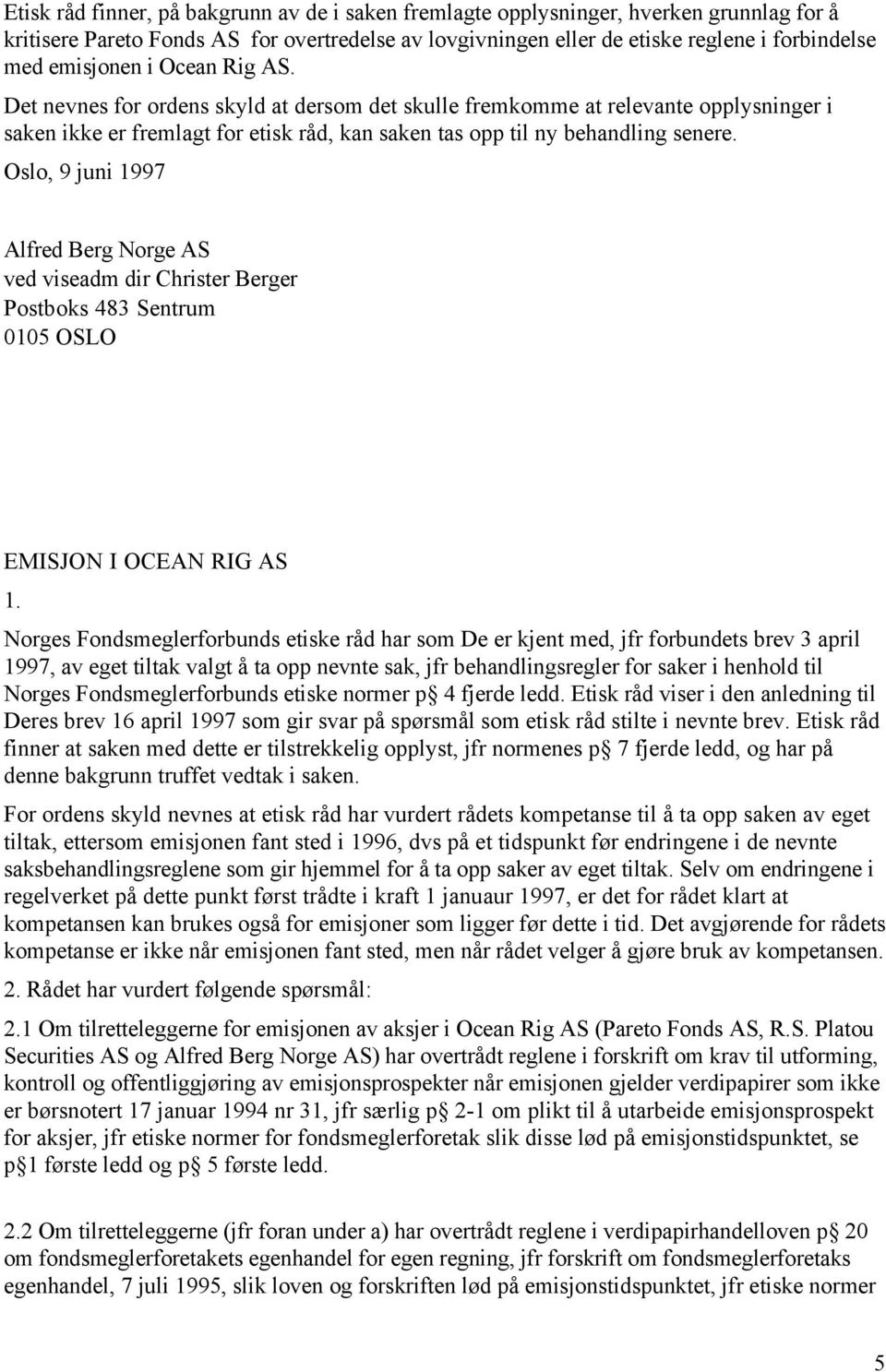 Oslo, 9 juni 1997 Alfred Berg Norge AS ved viseadm dir Christer Berger Postboks 483 Sentrum 0105 OSLO EMISJON I OCEAN RIG AS 1.