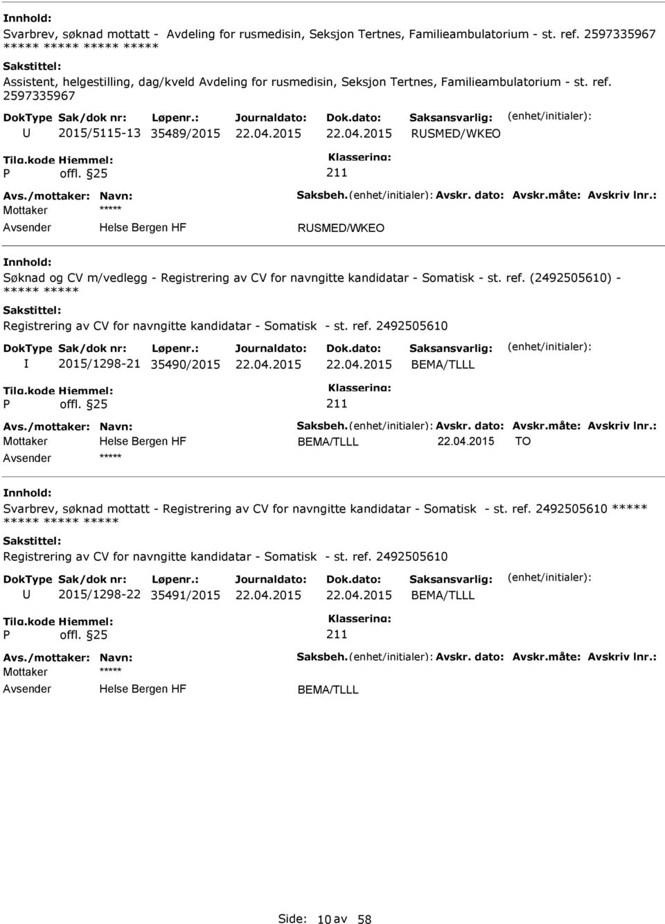 2597335967 2015/5115-13 35489/2015 RSMED/WKEO RSMED/WKEO Søknad og CV m/vedlegg - Registrering av CV for navngitte kandidatar - Somatisk - st. ref.