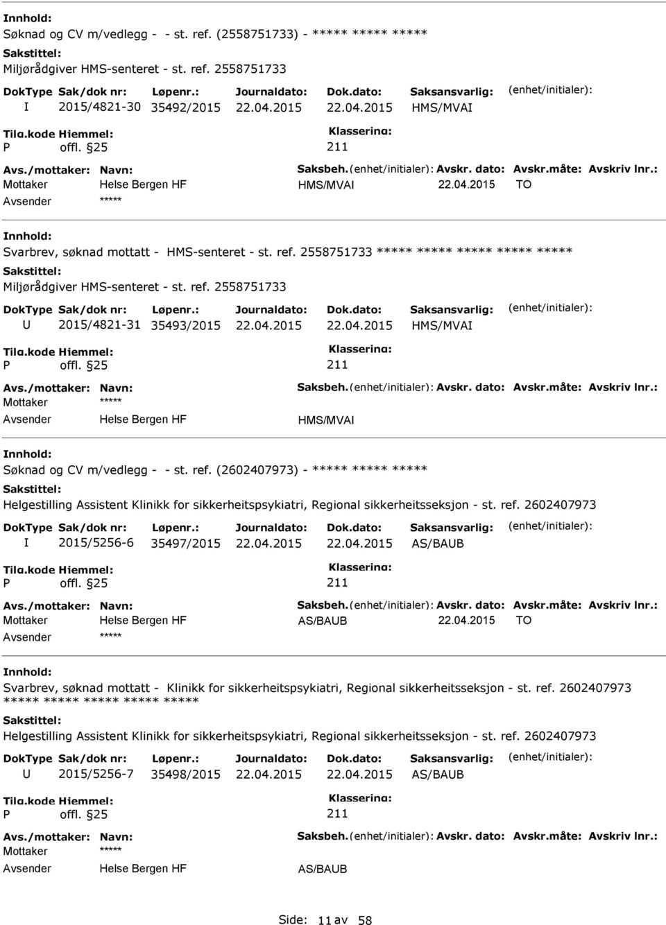 2558751733 2015/4821-31 35493/2015 HMS/MVA HMS/MVA Søknad og CV m/vedlegg - - st. ref.